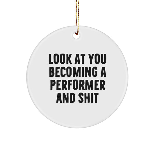 Funny Performer Gift for Friends, Circle Ornament Look At You Becoming A 'Performer And Shit' Christmas Unique Gifts from Family - Image 1