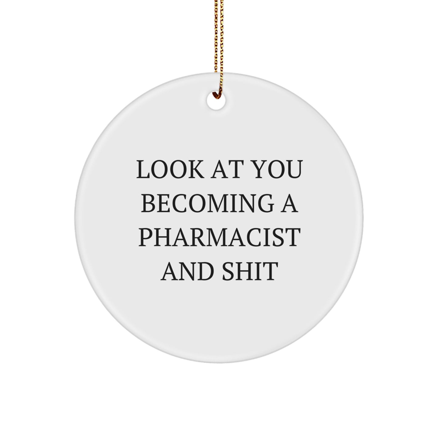 Funny Pharmacist Gifts, 'Look At You Becoming A Pharmacist And Shit' Circle Ornament, Gifts from Friends for Pharmacist, Unique Christmas Ornaments - Image 1