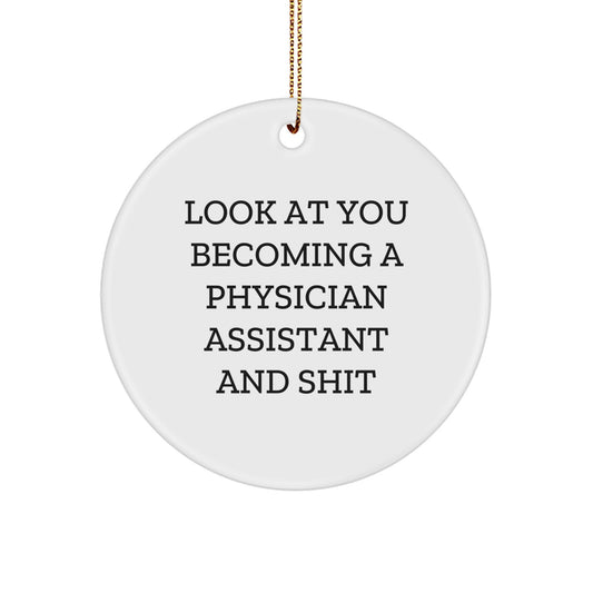 Funny Physician Assistant Gifts, Circle Ornament, 'Look At You Becoming A Physician Assistant And Shit', Christmas Unique Gifts from Friends to Physician Assistants - Image 1