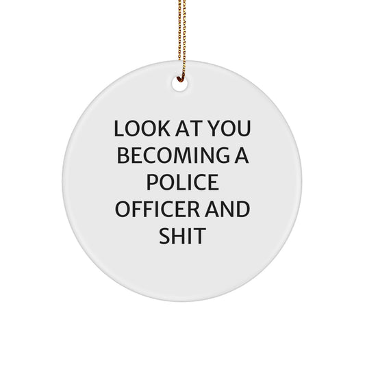Funny Police Officer Gifts for Him, Unique Circle Ornament 'Look At You Becoming A Police Officer And Shit', Gifts from Family, Friends, or Coworkers for Christmas - Image 1
