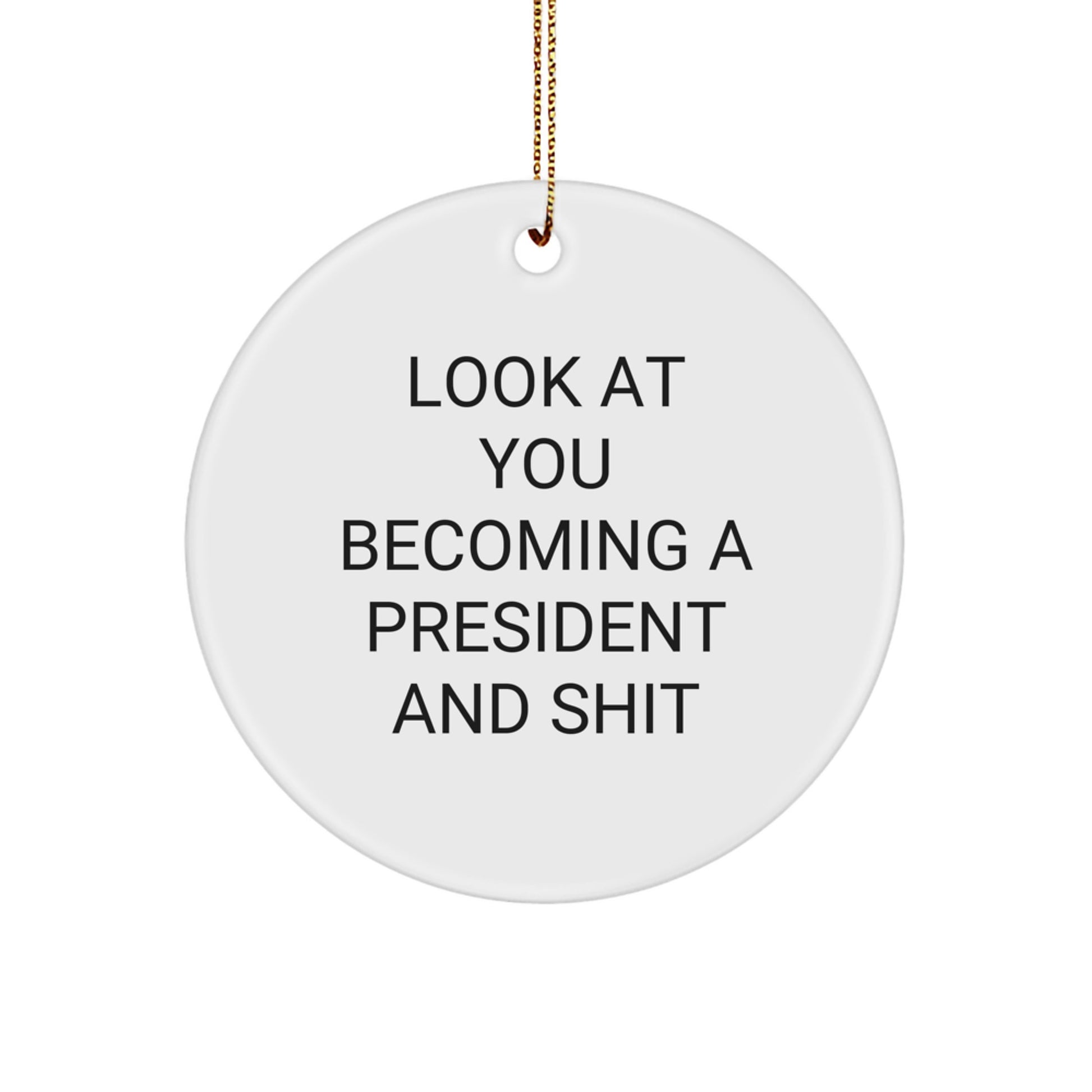 Funny President Gifts for Men - President Circle Ornament with Quote 'Look At You Becoming A President And Shit' - Christmas Unique Gifts from Friends - Image 1