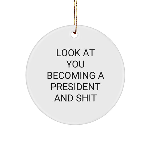 Funny President Gifts for Men - President Circle Ornament with Quote 'Look At You Becoming A President And Shit' - Christmas Unique Gifts from Friends - Image 1