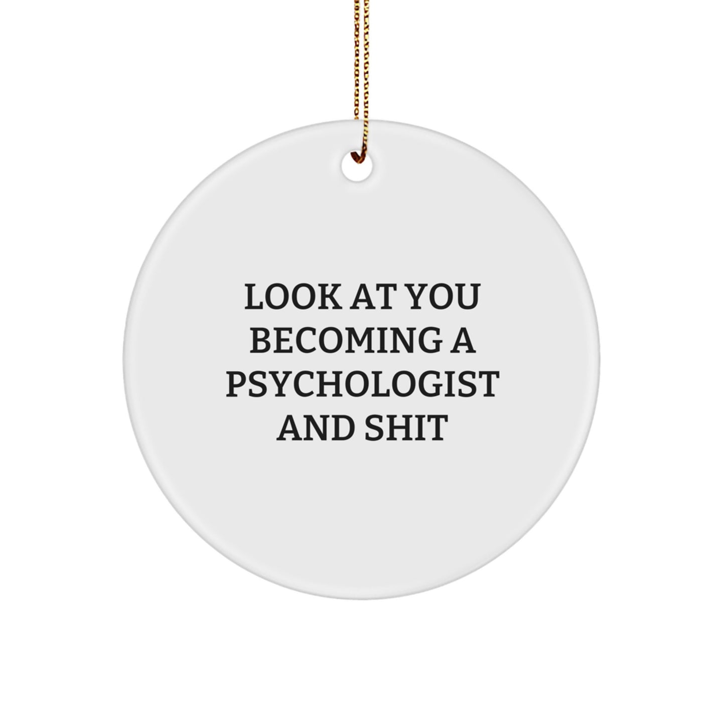 Funny Psychologist Gifts from Friends, Circle Ornament for Christmas Unique Gifts for Psychologist Men, Look At You Becoming A Psychologist Shit - Image 1