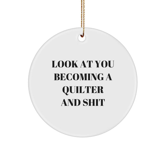 Funny Quilter Gifts for Quilter - Circle Ornament with 'Look At You Becoming A Quilter And Shit' - Christmas Unique Gifts from Friends - Image 1