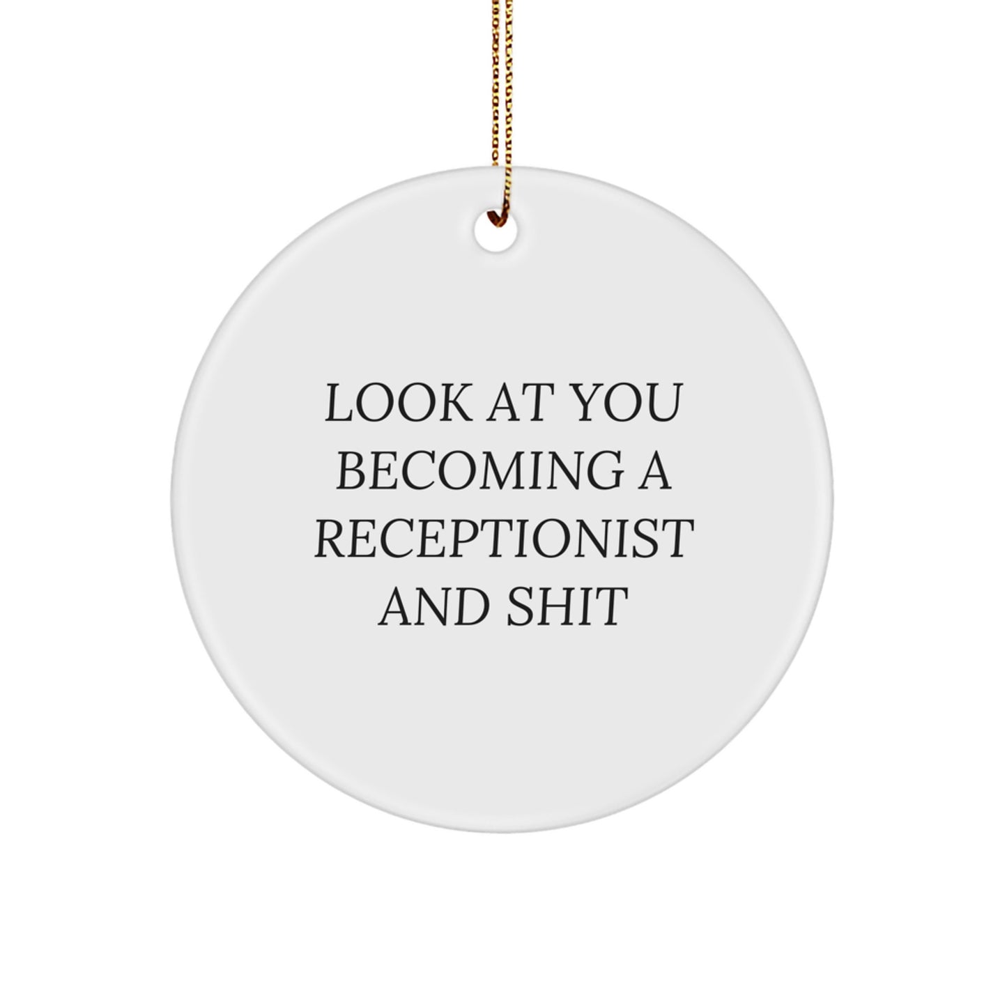 Funny Receptionist Gifts from Friends - 'Look At You Becoming A Receptionist And Shit' Christmas Unique Circle Ornament for Receptionists - Image 1