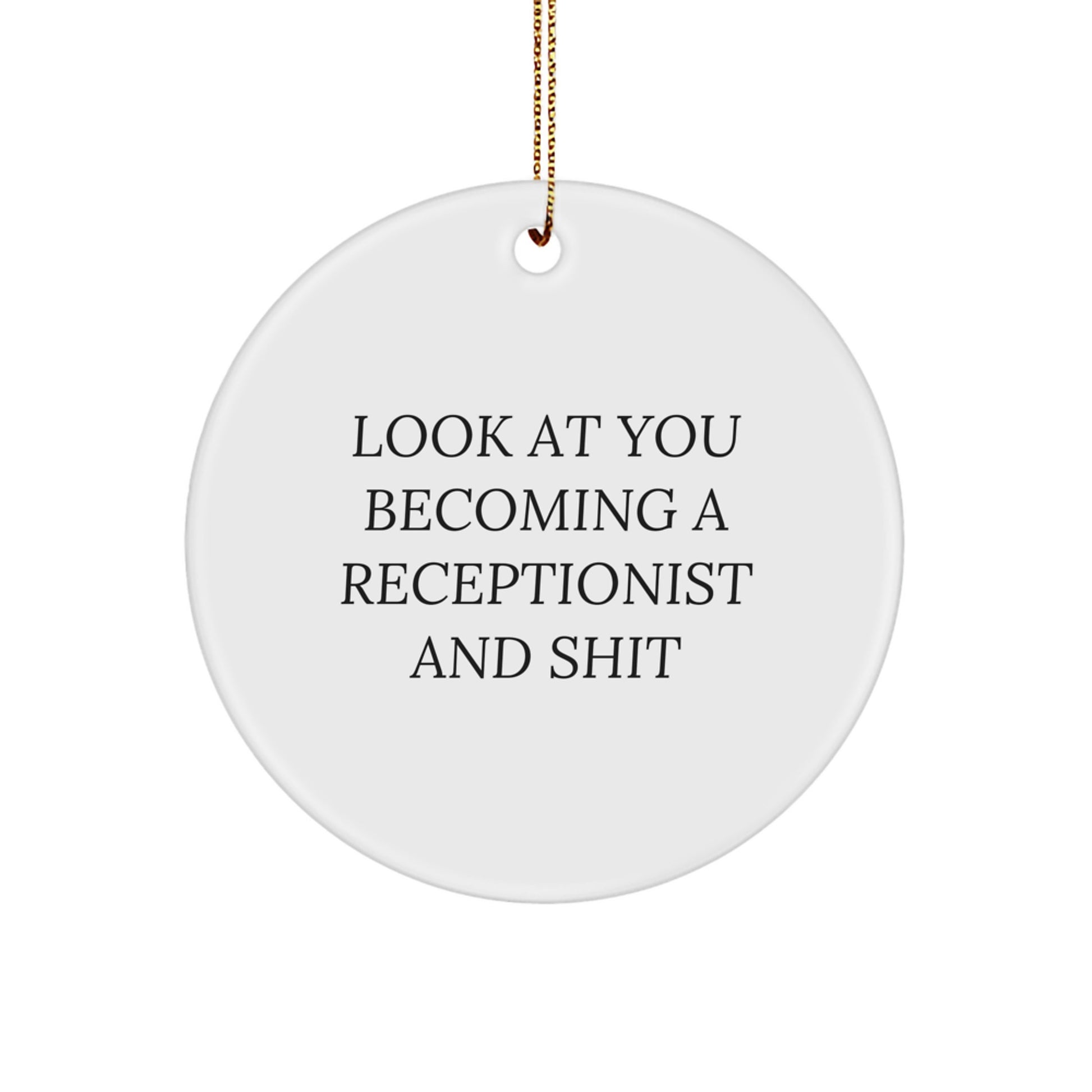 Funny Receptionist Gifts from Friends - 'Look At You Becoming A Receptionist And Shit' Christmas Unique Circle Ornament for Receptionists - Image 1