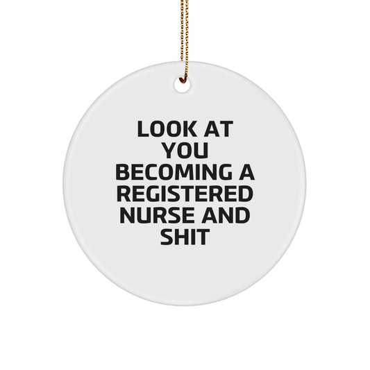 Funny Registered Nurse Gifts from Friends for Christmas - Unique Circle Ornament with 'Look At You Becoming A Registered Nurse And Shit' Quote, Perfect Decoration for Registered Nurses - Image 1