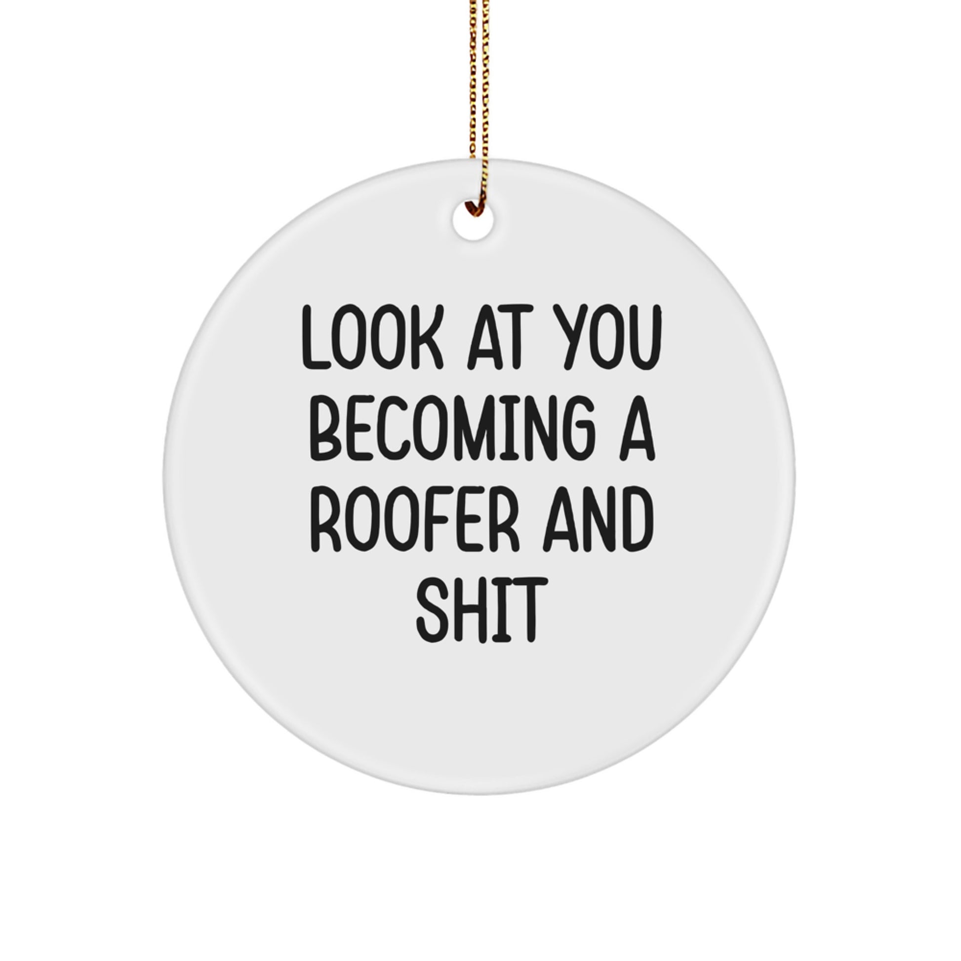 Funny Roofer Gifts from Men for Friends - Look At You Becoming A Roofer And Shit Christmas Circle Ornament - Image 1