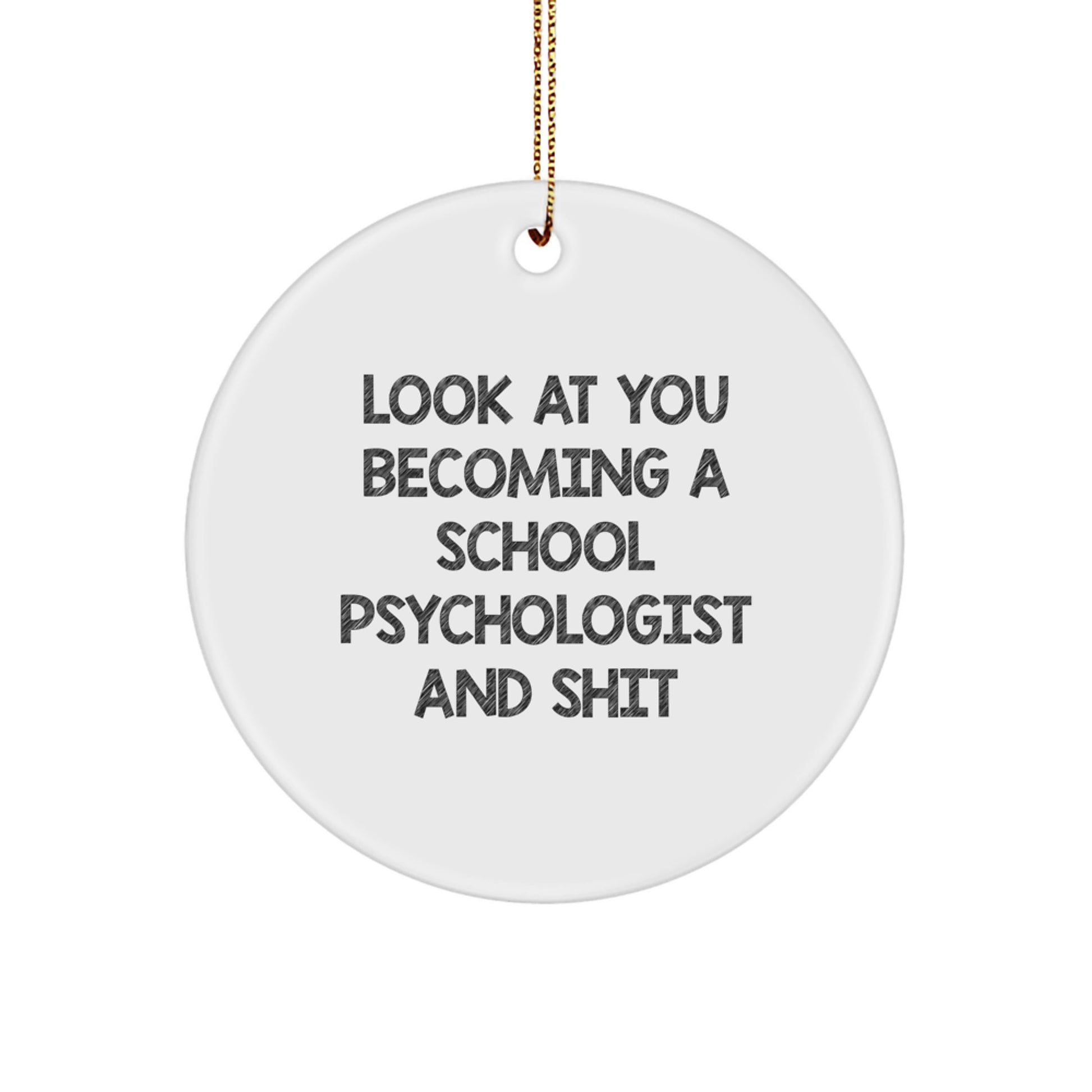 Funny School Psychologist Gifts from Men - Look At You Becoming A School Psychologist And Shit - White Circle Ornament for Christmas Unique Gifts - Image 1