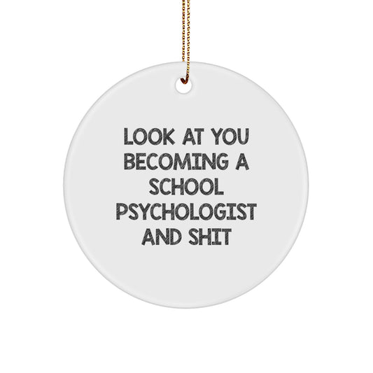Funny School Psychologist Gifts from Men - Look At You Becoming A School Psychologist And Shit - White Circle Ornament for Christmas Unique Gifts - Image 1