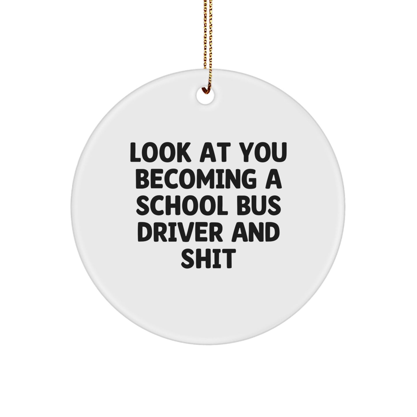 Funny School Bus Driver Gifts for Christmas Circle Ornament 'Look At You Becoming A School Bus Driver And Shit', School Bus Driver Present from Friends - Image 1