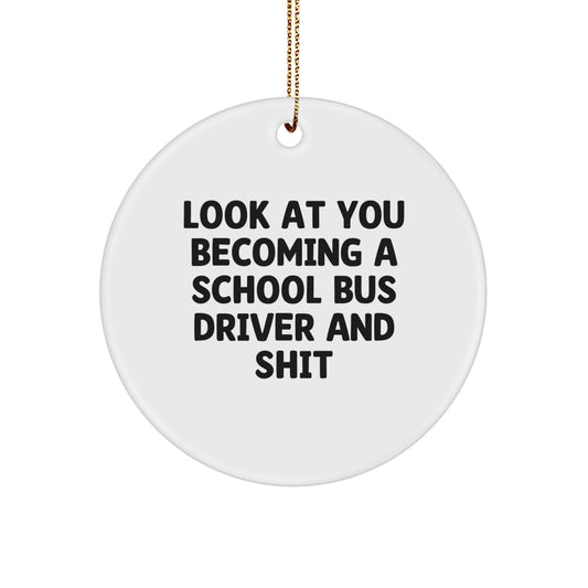 Funny School Bus Driver Gifts for Christmas Circle Ornament 'Look At You Becoming A School Bus Driver And Shit', School Bus Driver Present from Friends - Image 1