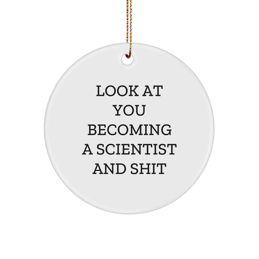 Gifts for Scientists - Funny Circle Ornament, 'Look At You Becoming A Scientist And Shit' Quote, White, Christmas Decorations - Image 1