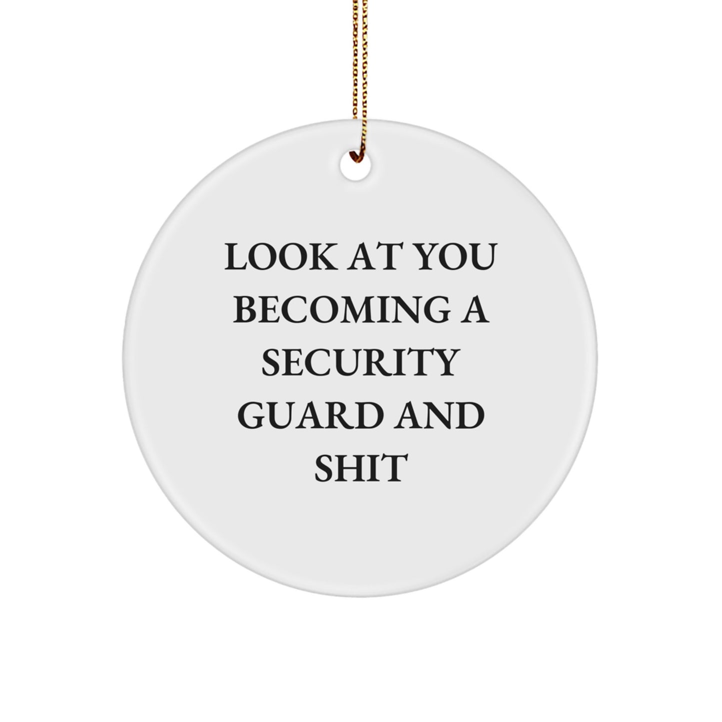 Funny Security Guard Gifts from Friends Unique Circle Ornament with 'Look At You Becoming A Security Guard And Shit' - Perfect Christmas Decorations for Security Guard Men - Image 1