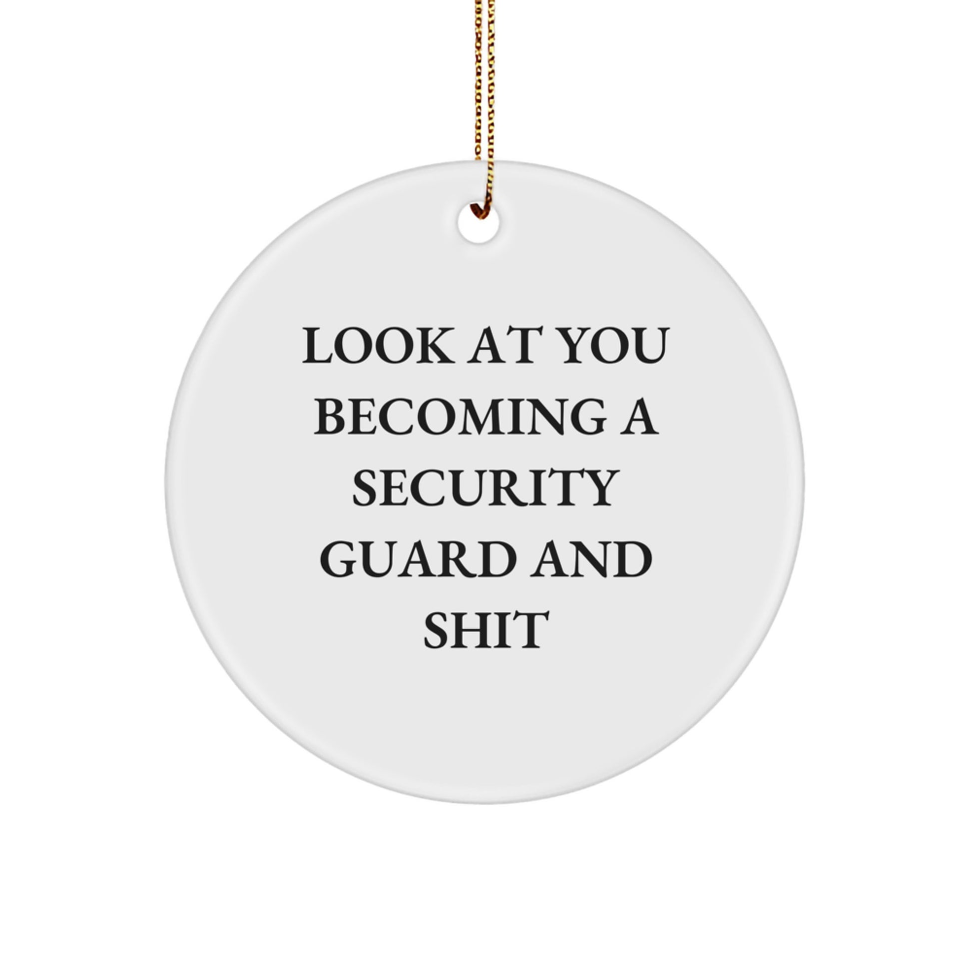 Funny Security Guard Gifts from Friends Unique Circle Ornament with 'Look At You Becoming A Security Guard And Shit' - Perfect Christmas Decorations for Security Guard Men - Image 1