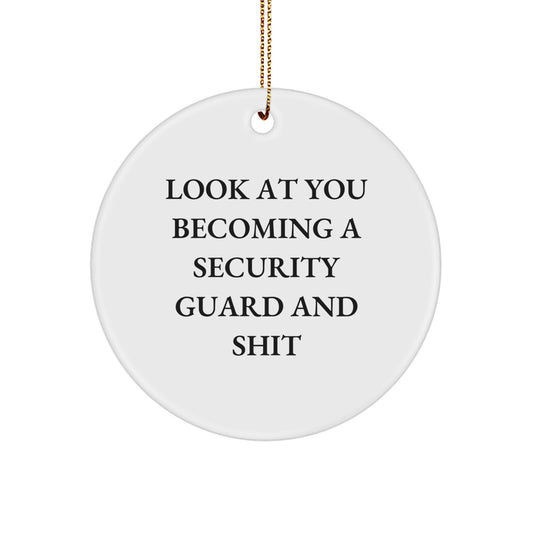 Funny Security Guard Gifts from Friends Unique Circle Ornament with 'Look At You Becoming A Security Guard And Shit' - Perfect Christmas Decorations for Security Guard Men - Image 1