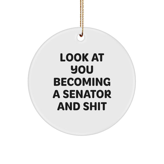 Senator Circle Ornament Gifts from Funny Friends to Men - White Circle Shaped Look At You Becoming A Senator And Shit Christmas Unique Gifts - Image 1