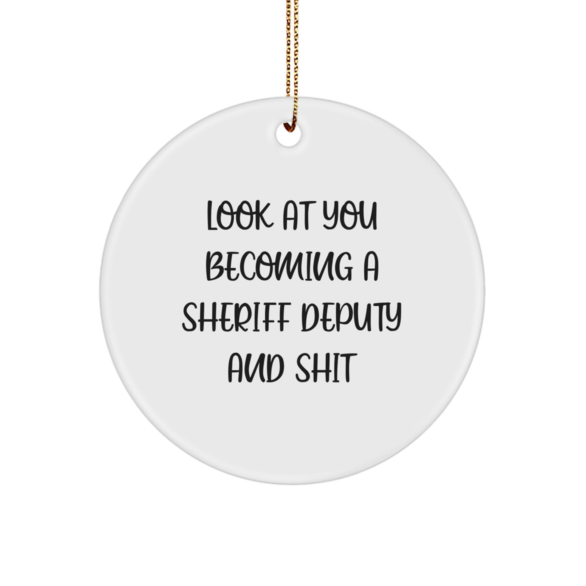 Funny Sheriff Deputy Gifts for Men, Unique Circle Ornament with 'Look At You Becoming A Sheriff Deputy And Shit' Quote, Christmas Unique Gifts from Friends or Family - Image 1