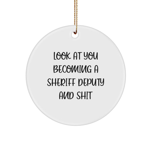 Funny Sheriff Deputy Gifts for Men, Unique Circle Ornament with 'Look At You Becoming A Sheriff Deputy And Shit' Quote, Christmas Unique Gifts from Friends or Family - Image 1