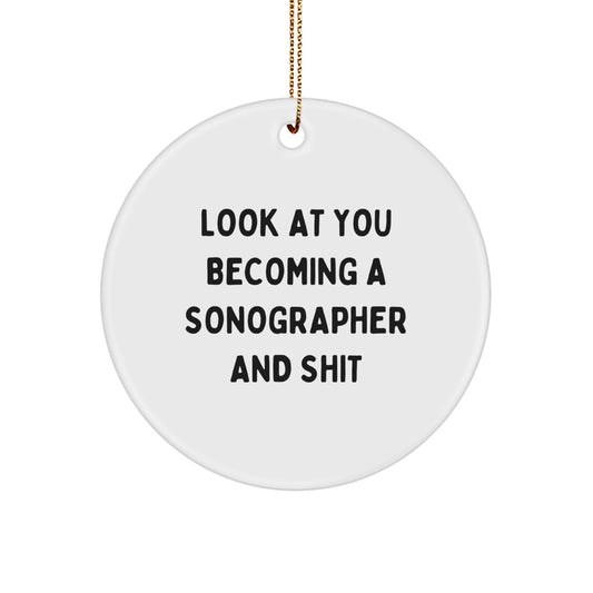 Funny Sonographer Gifts for Him from Friends - Look At You Becoming A Sonographer And Shit Circle Ornament, Perfect for Christmas Unique Gifts - Image 1