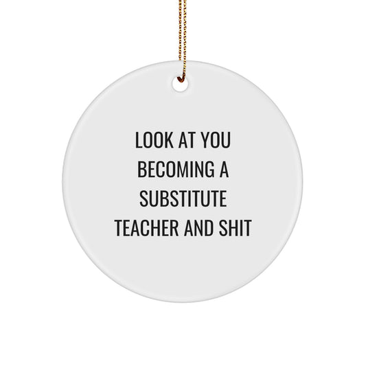 Funny Substitute Teacher Gifts for Men Women Friends Coworkers - Look At You Becoming Sub Teacher Ornament, Handmade Circle Decor, Humorous Christmas Unique Gifts from Friends - Image 1