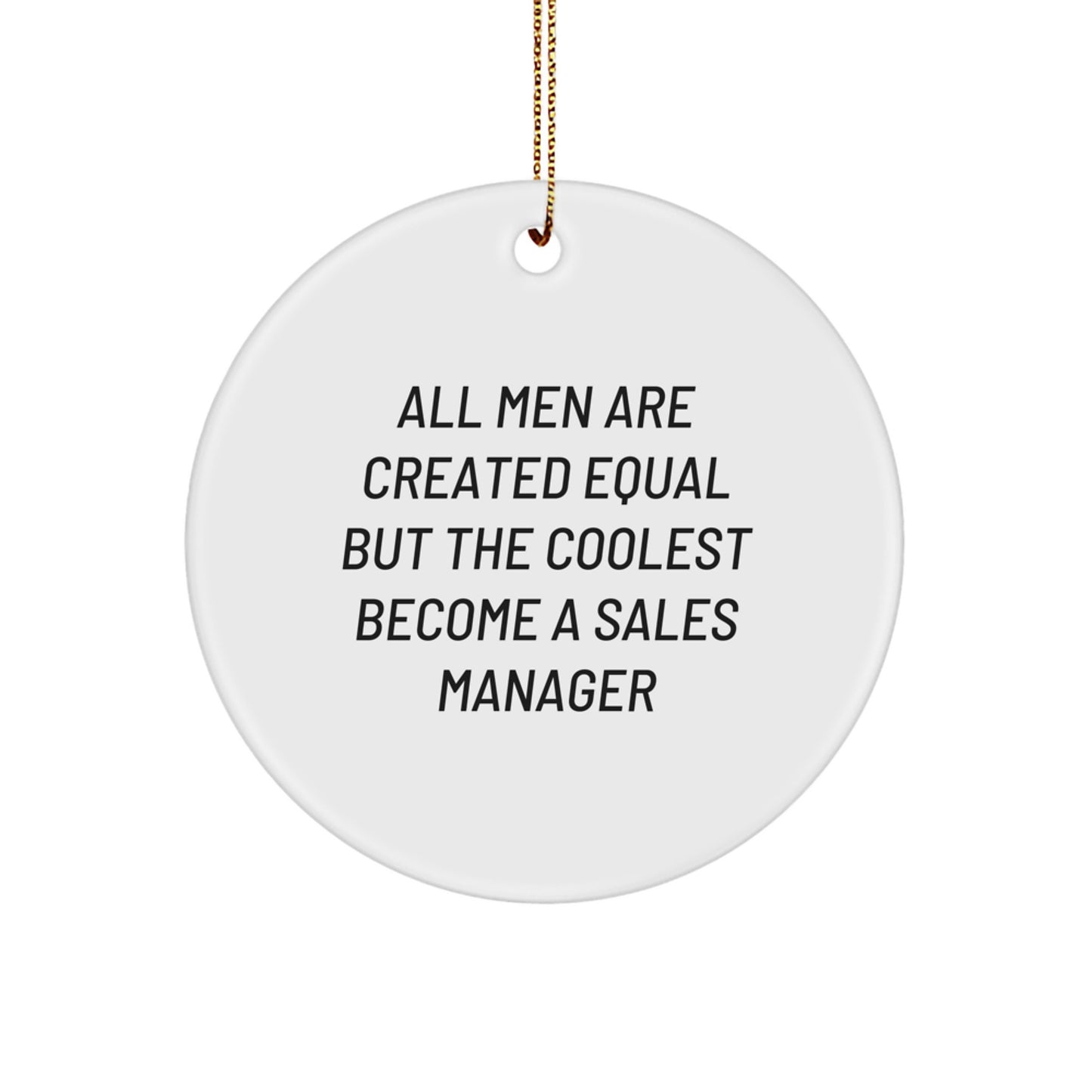 Funny Sales Manager Gifts from Men - Inspirational Christmas Unique Ornaments for Office Decor - 'All Men Are Created Equal But The Coolest Become A Sales Manager' Motivational Circle Shape - Image 1