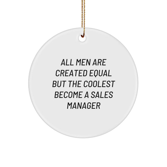 Funny Sales Manager Gifts from Men - Inspirational Christmas Unique Ornaments for Office Decor - 'All Men Are Created Equal But The Coolest Become A Sales Manager' Motivational Circle Shape - Image 1