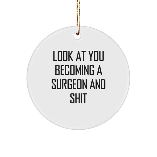 Funny Surgeon Gifts for Men, Christmas Unique Circle Ornament from Friends to Family, 'Look At You Becoming A Surgeon And Shit' - Image 1