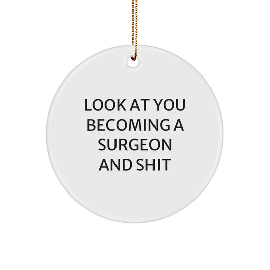 Friends Gifts from Family, Funny Surgeon Christmas Circle Ornament, Look At You Becoming A Surgeon And Shit - Image 1