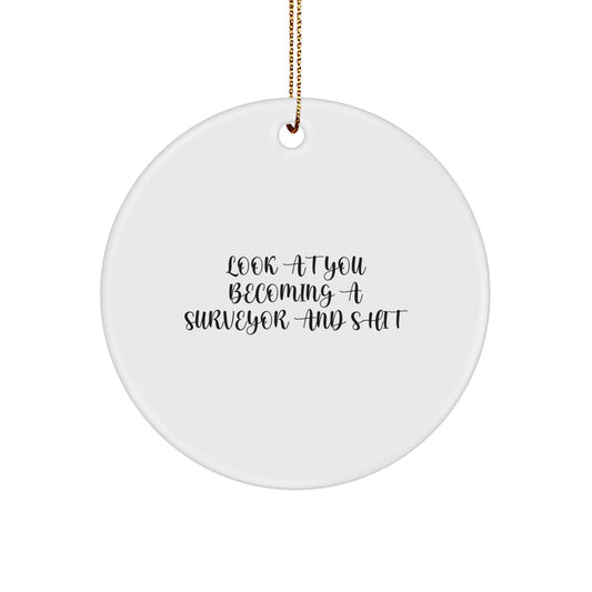 Funny Surveyor Gifts for Him, Unique Circle Ornament Look At You Becoming A Surveyor And Shit, Christmas Memorable Presents from Friends - Image 1
