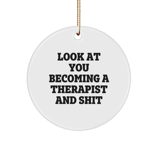 Funny Therapist Circle Ornament Gifts for Therapists from Family, Friends, Coworkers - Look At You Becoming A Therapist And Shit - Image 1