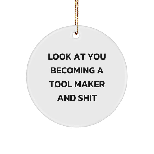 Funny Tool Maker Gifts from Family, Christmas Unique Gifts for Him, Circle Ornament with 'Look At You Becoming A Tool Maker And Shit' Quote - Image 1