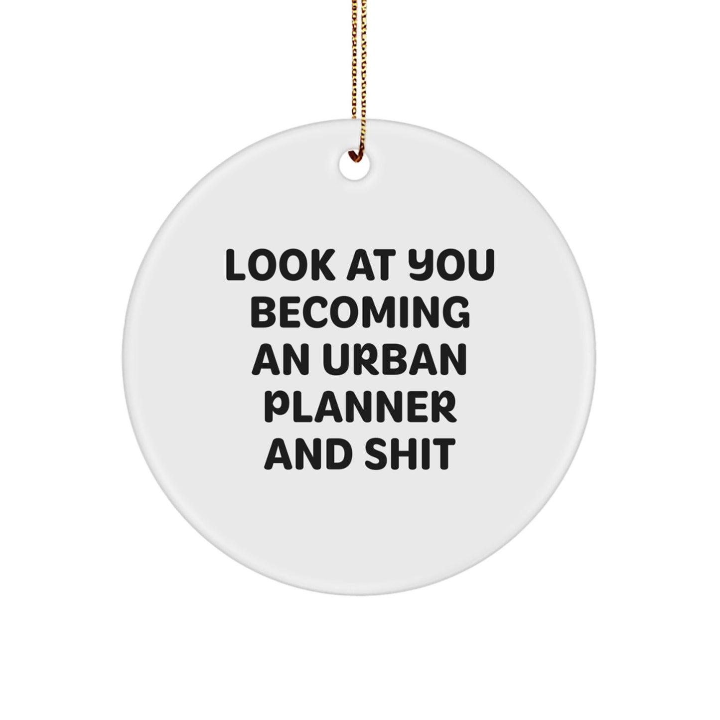 Funny Urban Planner Gifts, Look At You Becoming An Urban Planner And Shit, Circle Ornament for Christmas - Image 1