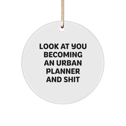 Funny Urban Planner Gifts, Look At You Becoming An Urban Planner And Shit, Circle Ornament for Christmas - Image 1