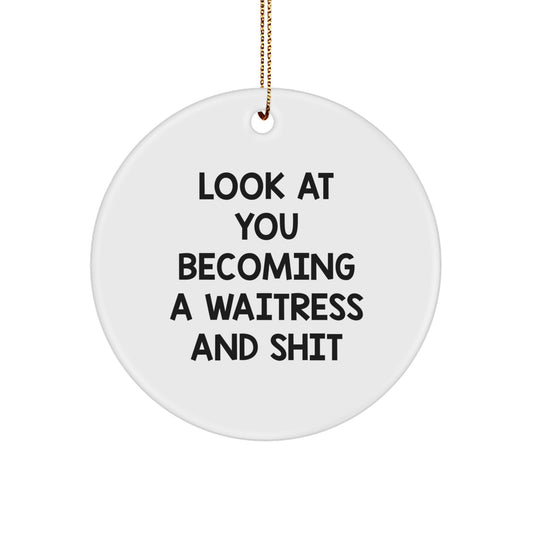 Funny Waitress Gifts from Friends - Circle Ornament, Look At You Becoming A Waitress And Shit, Christmas Unique Gift for Waitress - Image 1