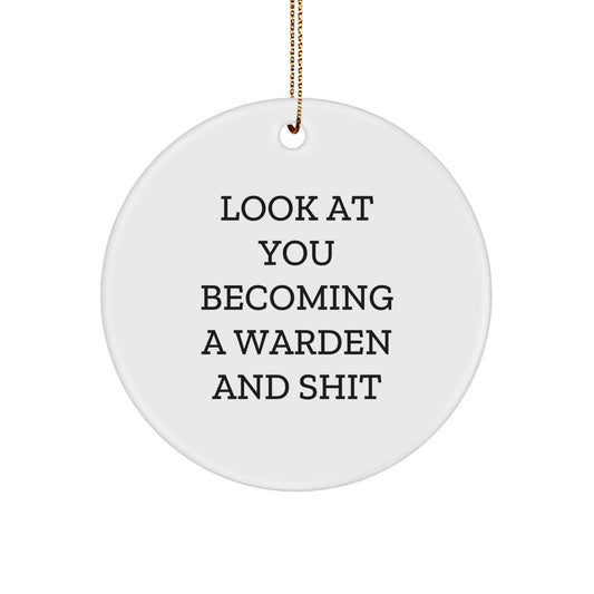 Warden Gifts from Friends - Funny Circle Ornament for Him or Her - 'Look At You Becoming A Warden And Shit' - Christmas Unique Presents - Image 1