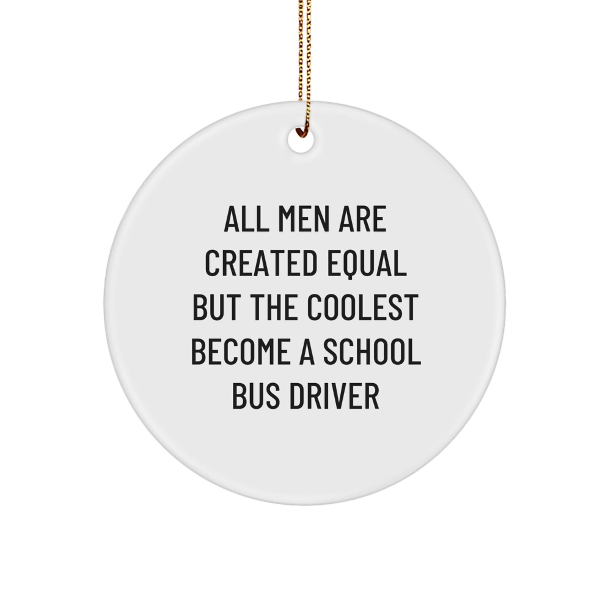 Funny School Bus Driver Gifts for Him from Friends and Family - Unique Circle Ornament, All Men Are Created Equal But The Coolest Become A School Bus Driver, Christmas Unique Decorations - Image 1