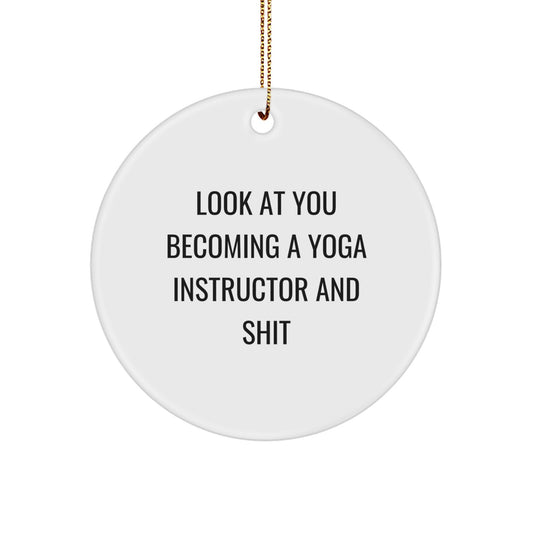 Funny Yoga Instructor Gifts for Christmas, Look At You Becoming A Yoga Instructor And Shit, Circle Ornament for Yoga Instructor by Friends and Family - Image 1