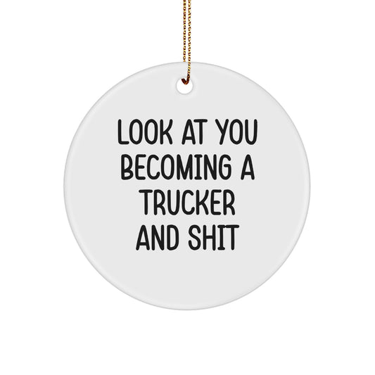 Trucker Christmas Unique Gifts from Friends for Trucker Enthusiasts, Funny Circle Ornament, 'Look At You Becoming A Trucker And Shit', Perfect - Image 1