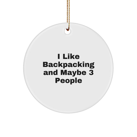 Funny Backpacking Gifts for Men, Women, or Friends - Circle Ornament, 'I Like Backpacking And Maybe 3 People' - Christmas Unique Gifts from Friends or Family - Image 1