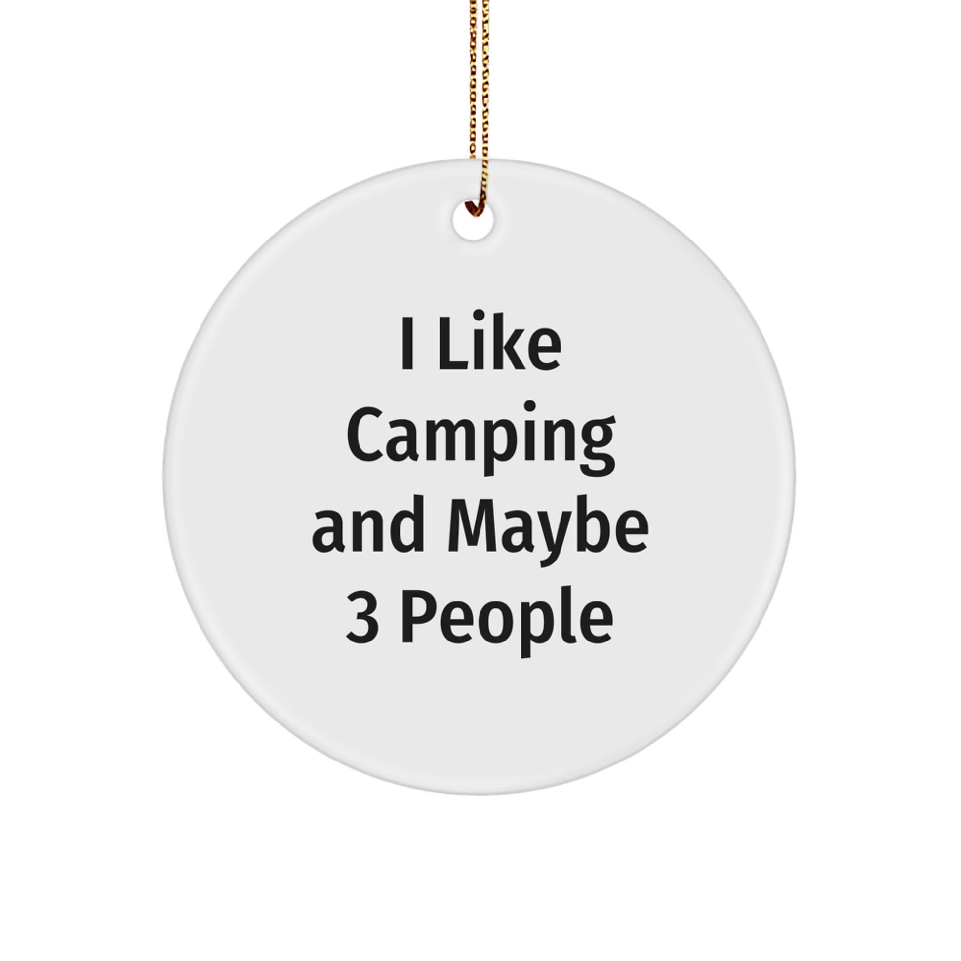 Cute Camping Gifts for Friends, Funny I Like Camping And Maybe 3 People Circle Ornament, Christmas Unique Circle Ornaments - Image 1