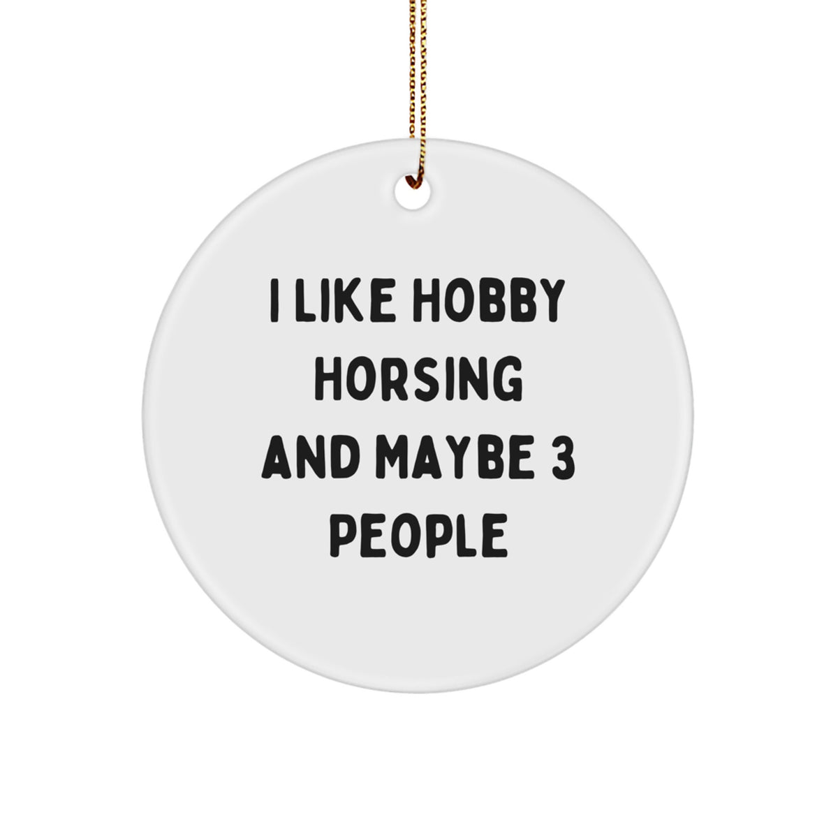 Funny Hobby Horsing Gift for Friends from Men, Circle Ornament, I Like Hobby Horsing And Maybe 3 People, Christmas Unique Decorations - Image 1