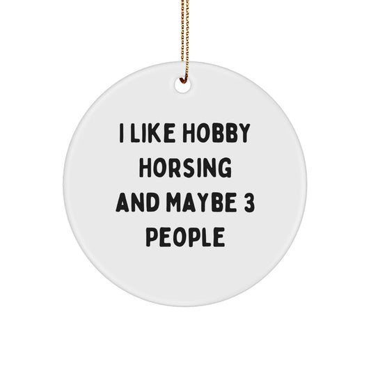 Funny Hobby Horsing Gift for Friends from Men, Circle Ornament, I Like Hobby Horsing And Maybe 3 People, Christmas Unique Decorations - Image 1