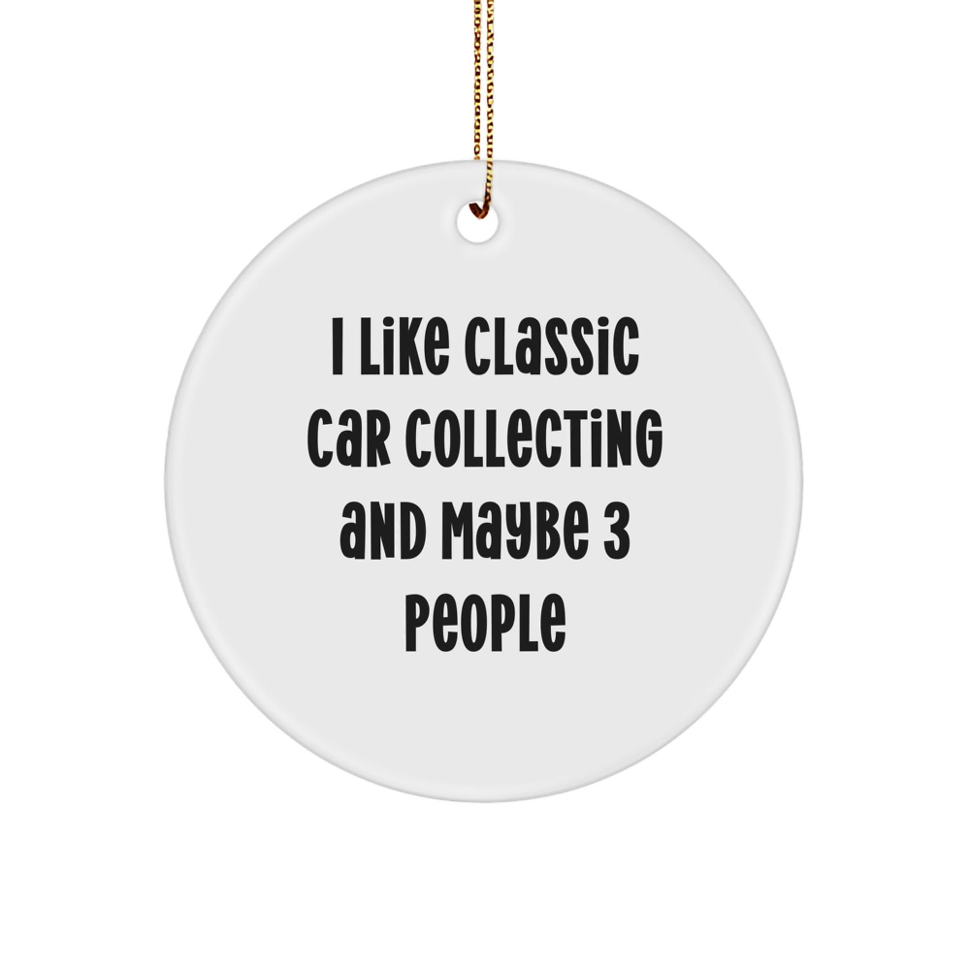 Funny Classic Car Collecting Gifts from Friends for Men Classic Car Enthusiasts Circle Ornament, White, Christmas Unique, I Like Classic Car Collecting And Maybe 3 People - Image 1