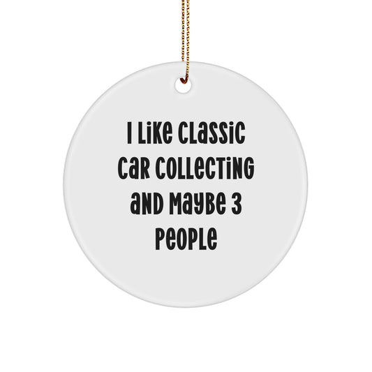 Funny Classic Car Collecting Gifts from Friends for Men Classic Car Enthusiasts Circle Ornament, White, Christmas Unique, I Like Classic Car Collecting And Maybe 3 People - Image 1
