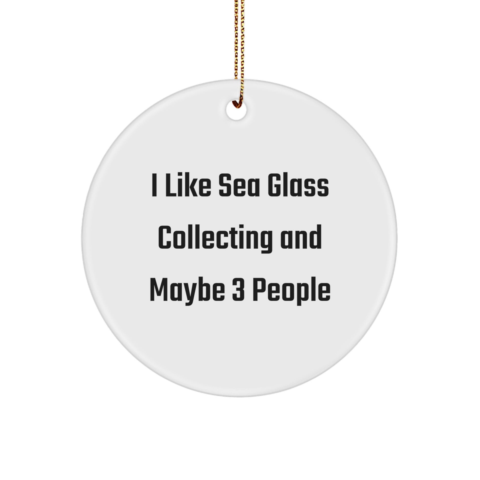 Sea Glass Collecting Gifts for Friends, Christmas Unique Circle Ornament Gifts from Friends, 'I Like Sea Glass Collecting And Maybe 3 People' - Image 1