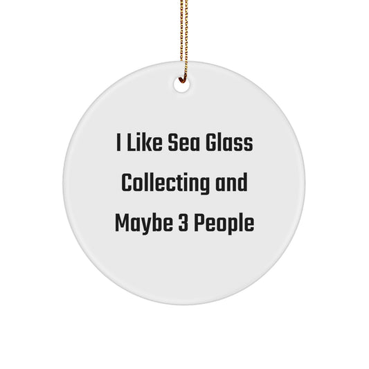 Sea Glass Collecting Gifts for Friends, Christmas Unique Circle Ornament Gifts from Friends, 'I Like Sea Glass Collecting And Maybe 3 People' - Image 1