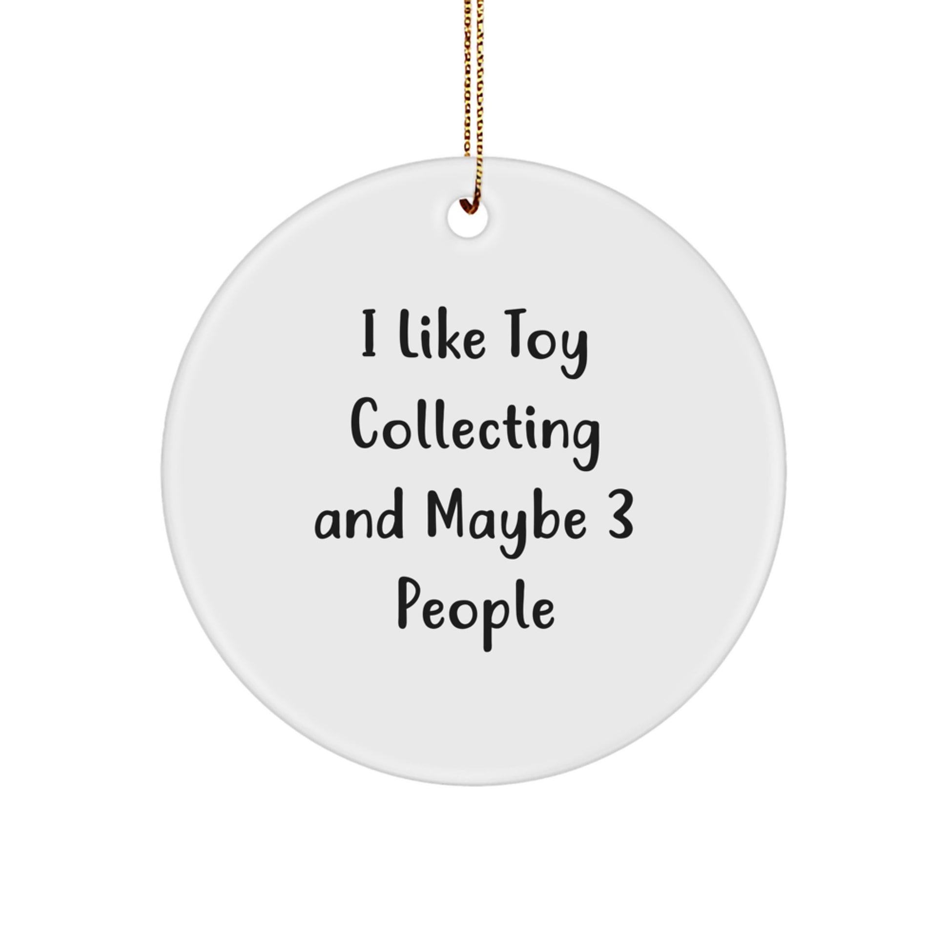 Fun Circle Ornament for Toy Collectors, 'I Like Toy Collecting And Maybe 3 People' Funny Quote, Christmas Unique Gift for Men or Women - Image 1