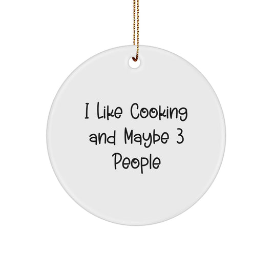 Funny Cooking Gifts for Friends, I Like Cooking And Maybe 3 People, Circle Ornament, White, Christmas Unique Presents - Image 1