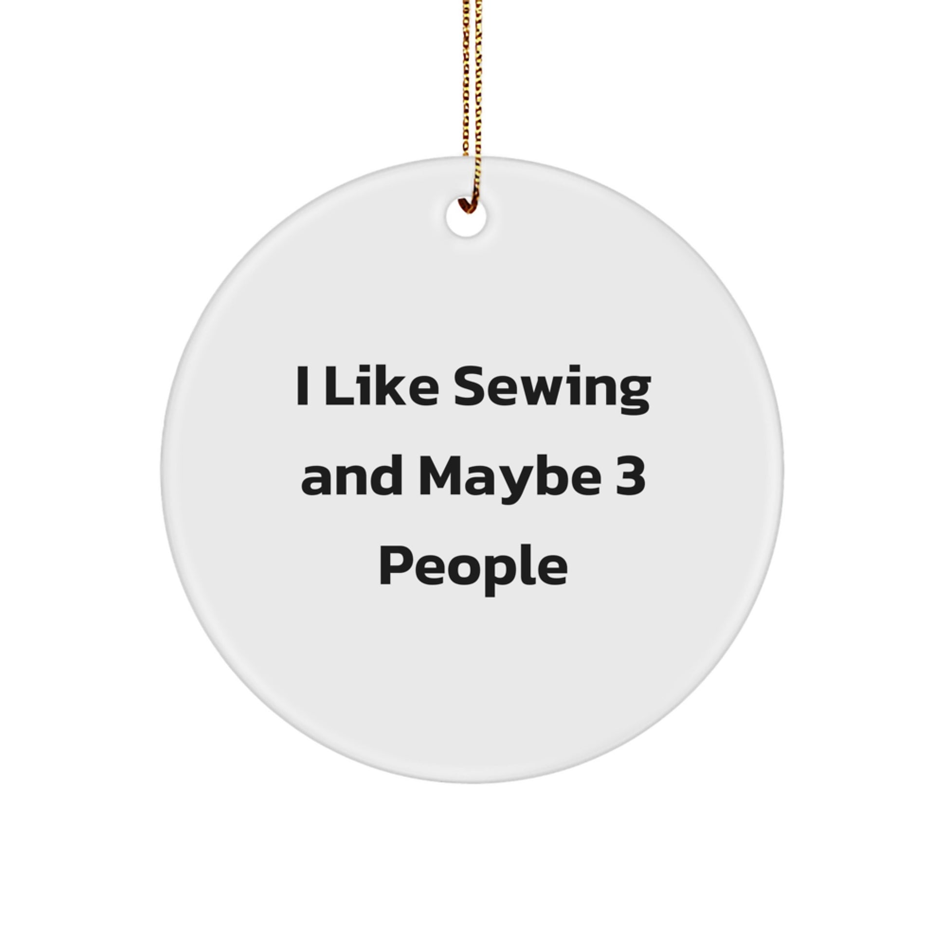 Sewing Gifts from Friends and Family for the Sewing Enthusiast 'I Like Sewing And Maybe 3 People' Christmas Circle Ornament - Image 1